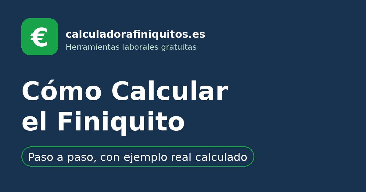 Cómo calcular el finiquito paso a paso con un ejemplo real